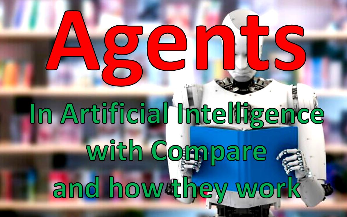 Agents in Artificial Intelligence with Compare and How they Work