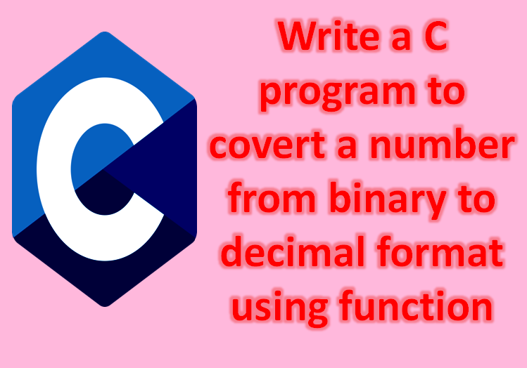 C program to convert a number from binary to decimal format using function