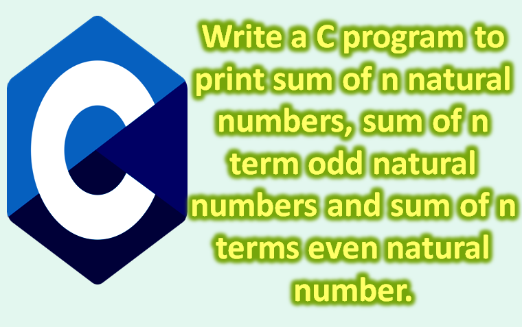C Program to Print Sum of n Natural Numbers Term Odd Natural Numbers Even Natural Number