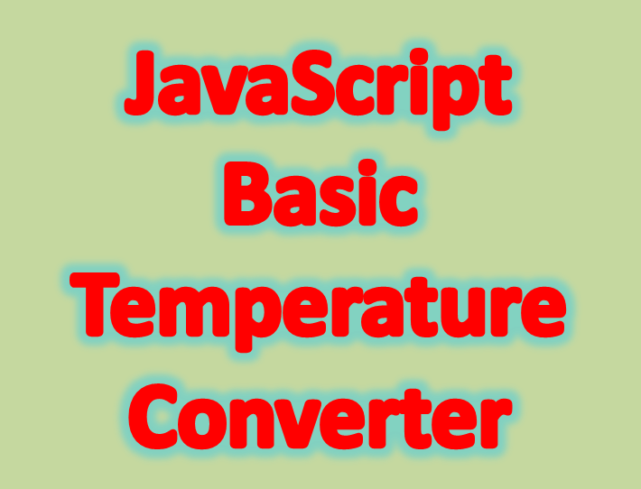 JavaScript Basic Temperature Converter Celsius to Fahrenheit and Fahrenheit to Celsius