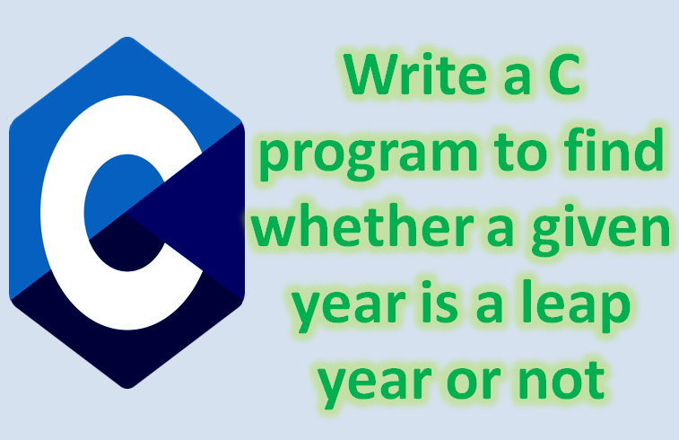 C program to find whether a given year is a leap year or not