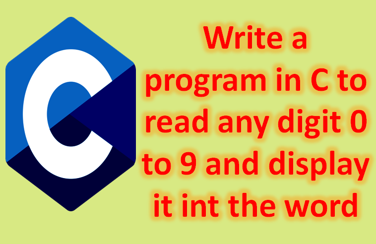 C program to read any digit 0 to 9 and display it int the word
