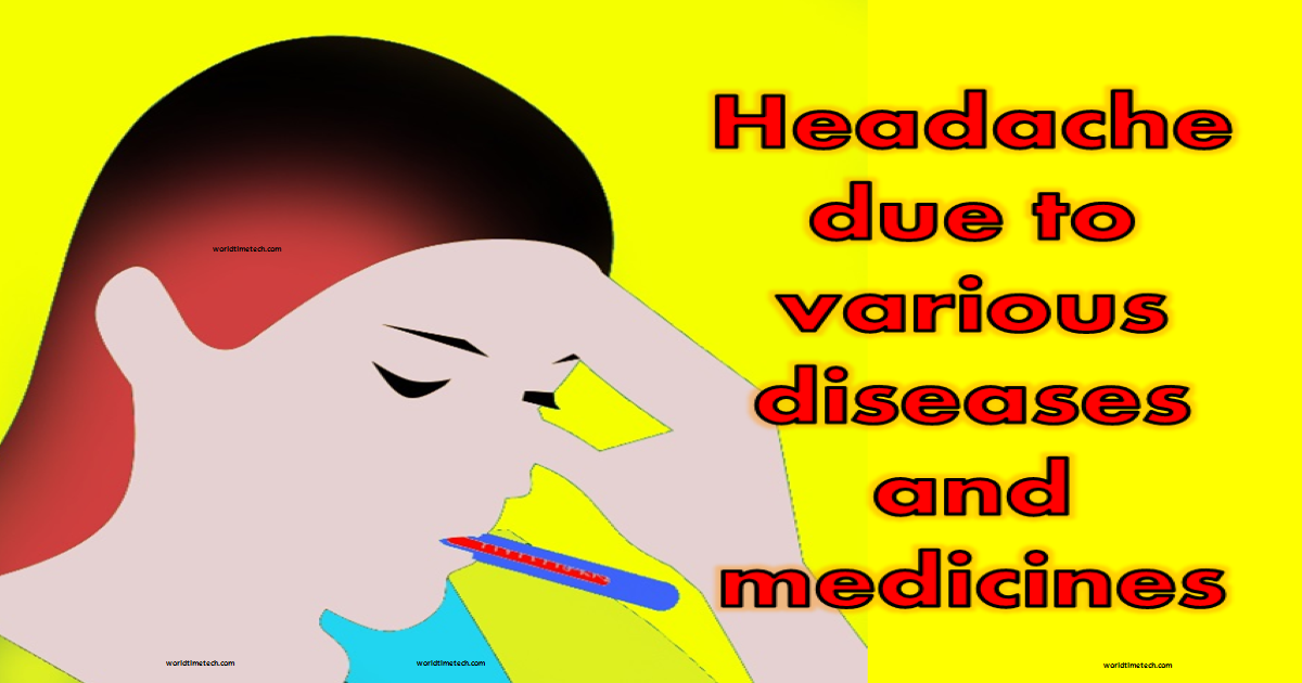Headache due to various diseases and medicines