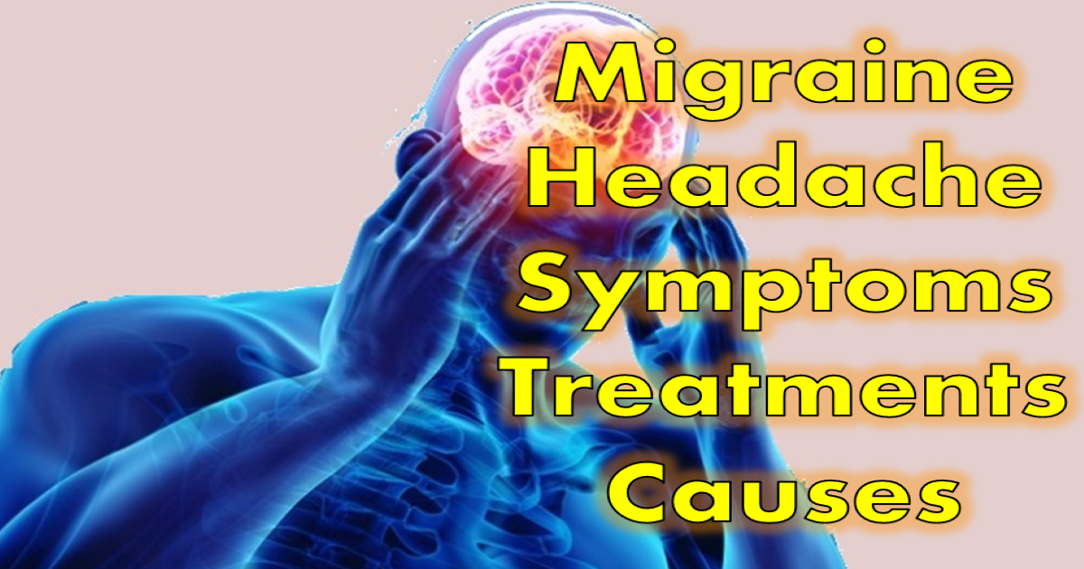 Migraine Headache Symptoms Treatments Causes