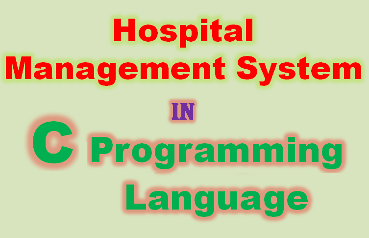 Hospital Management System Mini Project in C using Linked list Structure With Free Source Code